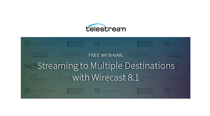 Webinar – Streaming to Multiple Destinations with Wirecast 8.1