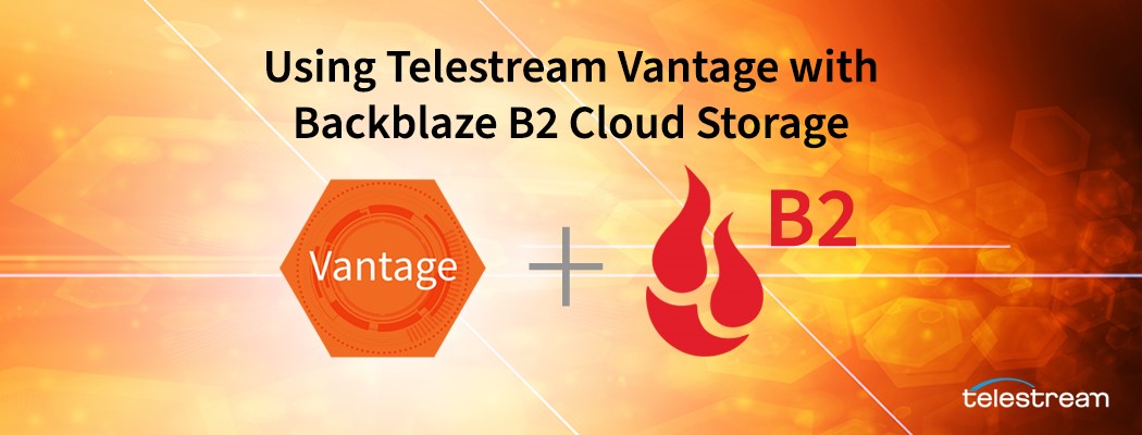 Using Telestream Vantage with Backblaze B2 Cloud Storage